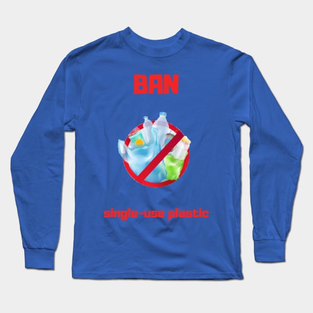 Ban Single-use Plastic Long Sleeve T-Shirt by Bob_ashrul